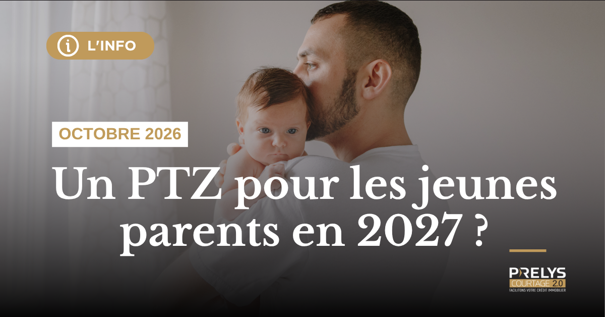 PTZ parentalité 2027 : un nouveau prêt à taux zéro pour les jeunes parents ?